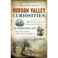 Hudson Valley Curiosities: The Sinking of the Steamship Swallow, the Poughkeepsie Seer, the UFOs of the Celtic Stone Chambers and More - Hardcover