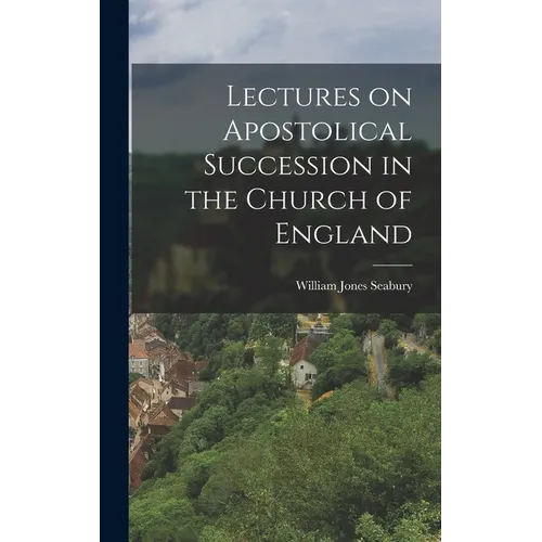 Lectures on Apostolical Succession in the Church of England - Hardcover