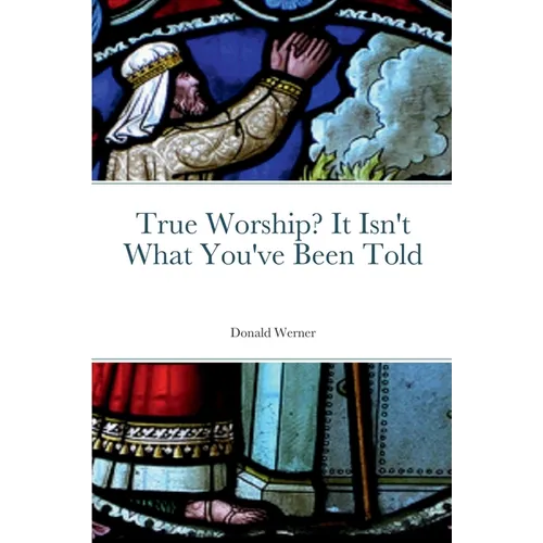 True Worship? It Isn't What You've Been Told - Paperback