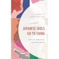Japanese Idols Go to China: Cultural Adaptation and Nationalism - Hardcover