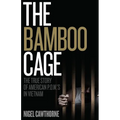 The Bamboo Cage: The True Story of US POWs Left Behind in Southeast Asia After the Vietnam War - Paperback