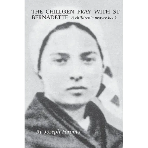 The Children Pray with St Bernadette: A children's prayer - Paperback