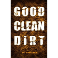 Good, Clean Dirt - Paperback