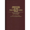 Innovative Approaches in the Treatment of Drug Abuse: Program Models and Strategies - Hardcover