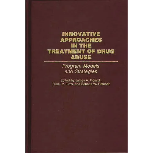 Innovative Approaches in the Treatment of Drug Abuse: Program Models and Strategies - Hardcover