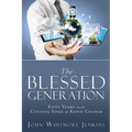 The Blessed Generation: Fifty Years on the Cutting Edge of Rapid Change - Paperback