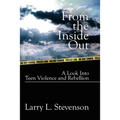 From the Inside Out: A Look Into Teen Violence and Rebellion - Paperback