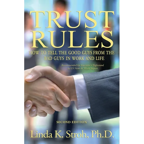 Trust Rules: How to Tell the Good Guys from the Bad Guys in Work and Life - Hardcover