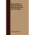 Housewifery; A Manual And Text Book Of Practical Housekeeping - Paperback