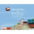 Adventures to School: Real-Life Journeys of Students from Around the World - Hardcover