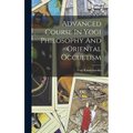 Advanced Course In Yogi Philosophy And Oriental Occultism - Hardcover