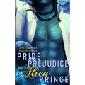 Pride, Prejudice, and the Alien Prince: a scifi romance retelling - Paperback
