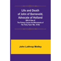 Life and Death of John of Barneveld, Advocate of Holland: with a view of the primary causes and movements of the Thirty Years' War, 1610b - Paperback