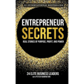 Entrepreneur Secrets: Real Stories of Purpose, Profit, and Power - Hardcover