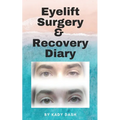 Eyelift Surgery and Recovery Diary: Ptosis, eyelifts, punctal plugs, and dry eyes - Paperback
