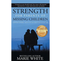 Strength for Parents of Missing Children: Surviving Divorce, Abduction, Runaways and Foster Care - Hardcover