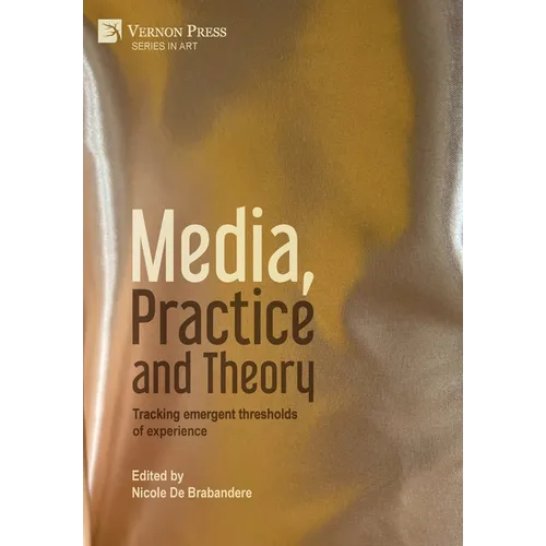 Media, Practice and Theory: Tracking emergent thresholds of experience - Hardcover