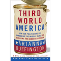 Third World America: How Our Politicians Are Abandoning the Middle Class and Betraying the American Dream - Paperback