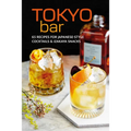 Tokyo Bar: 65 Recipes for Japanese-Style Cocktails and Izakaya Snacks - Hardcover