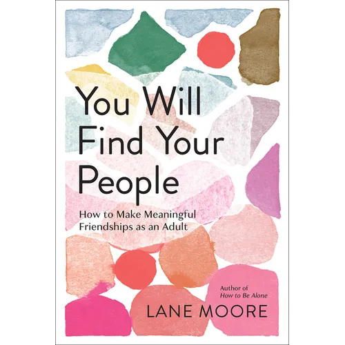 You Will Find Your People: How to Make Meaningful Friendships as an Adult - Hardcover