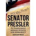 Senator Pressler: An Independent Mission to Save Our Democracy - Paperback