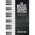 The Music Therapy Profession: Inspiring Health, Wellness, and Joy - Paperback