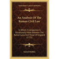 An Analysis Of The Roman Civil Law: In Which A Comparison Is Occasionally Made Between The Roman Laws And Those Of England (1775) - Paperback