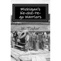Michigan's Ke-che-te-go Warriors: Three generations of northern Michigan warriors who fought both for and against the young American nation - Paperback