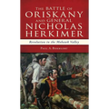 The Battle of Oriskany and General Nicholas Herkimer: Revolution in the Mohawk Valley - Hardcover