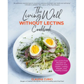 The Living Well Without Lectins Cookbook: 100 Lectin-Free Recipes for Optimum Gut Health, Losing Weight, and Feeling Great - Paperback