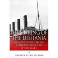 The Sinking of the Lusitania: The Most Controversial Submarine Attack of World War I - Paperback