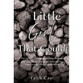 The Little Girl That Could: A True story of a little girl surviving challenges of verbal, physical and sexual abuse moving from a toddler through adul - Paperback
