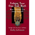 Finding Your Own True Myth: What I Learned from Joseph Campbell: The Myth of the Great Secret III - Paperback