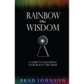 Rainbow Wisdom: A Guide to Unlocking Your Reality Spectrum - Paperback
