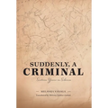 Suddenly, a Criminal: Sixteen Years in Siberia - Hardcover