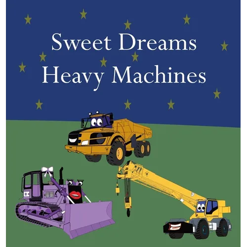Sweet Dreams Heavy Machines - Hardcover