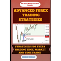 Advance Forex Trading Strategies: Strategies For Every Trading Edge - Paperback