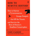 How to Survive History: How to Outrun a Tyrannosaurus, Escape Pompeii, Get Off the Titanic, and Survive the Rest of History's Deadliest Catastrophes - Paperback