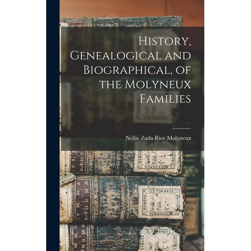 History, Genealogical and Biographical, of the Molyneux Families - Hardcover
