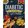 Diabetic Cookbook for Type 2 Diabetes 2024: Easy Recipes for Beginners - A Complete Guide to Healthy Eating with Low-Carb, Low-Sugar Meals - Paperback