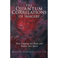 The Quantum Correlations of Imagery: How Creating Art Heals and Evolves Our Spirit - Paperback