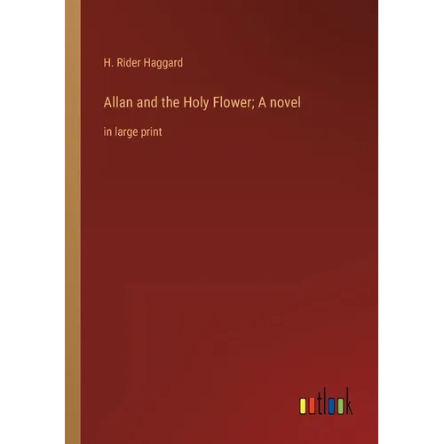 Allan and the Holy Flower; A novel: in large print - Paperback
