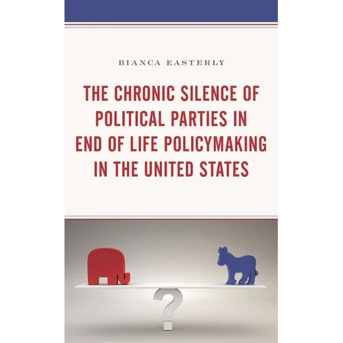 The Chronic Silence of Political Parties in End of Life Policymaking in the United States - Paperback