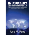 In Pursuit for Improvements: A Memoir Based on a Forty-Year Foreign Services Officer's Careers with the U.S. Agency for International Development and - Hardcover