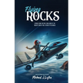 Flying Rocks: Stories from the air flying some of the biggest rock n' roll stars of the world. - Paperback