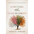 Surviving the Year of Firsts: A Mom's Guide to Grieving Child Loss - Paperback