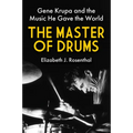 The Master of Drums: Gene Krupa and the Music He Gave the World - Hardcover