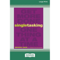 Singletasking: Get More Doneâ "One Thing at a Time [16 Pt Large Print Edition] - Paperback