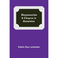 Degeneration: A Chapter In Darwinism - Paperback