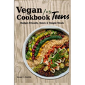 Vegan Cookbook for Teens: Budget-Friendly, Quick & Simple Meals - Paperback